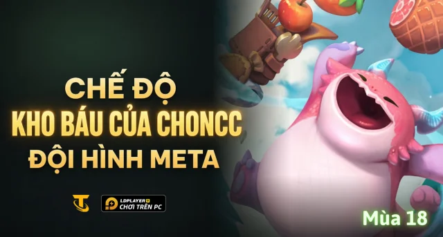 Chế Độ Kho Báu Của Choncc ĐTCL Mùa 18: Thời Gian, Cơ Chế Và Đội Hình Meta