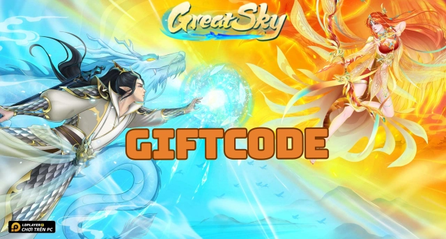 Full bộ code Great Sky: Đại Thiên Thế Giới - Hướng dẫn cách nhập chi tiết