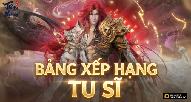 Bảng Xếp Hạng Tu Sĩ Tiên Nghịch Mobile Mạnh Nhất