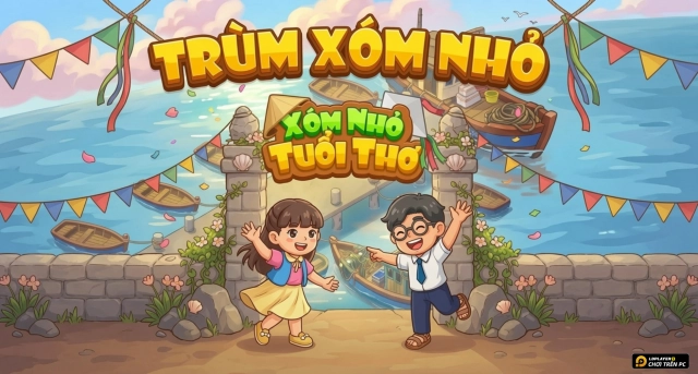 Xóm Nhỏ Tuổi Thơ: Cẩm Nang Làm Trùm Xóm Cho Tân Thủ