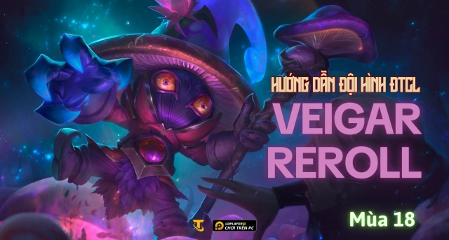 Đấu Trường Chân Lý Mùa 18: Hướng Dẫn Đội Hình Veigar Reroll