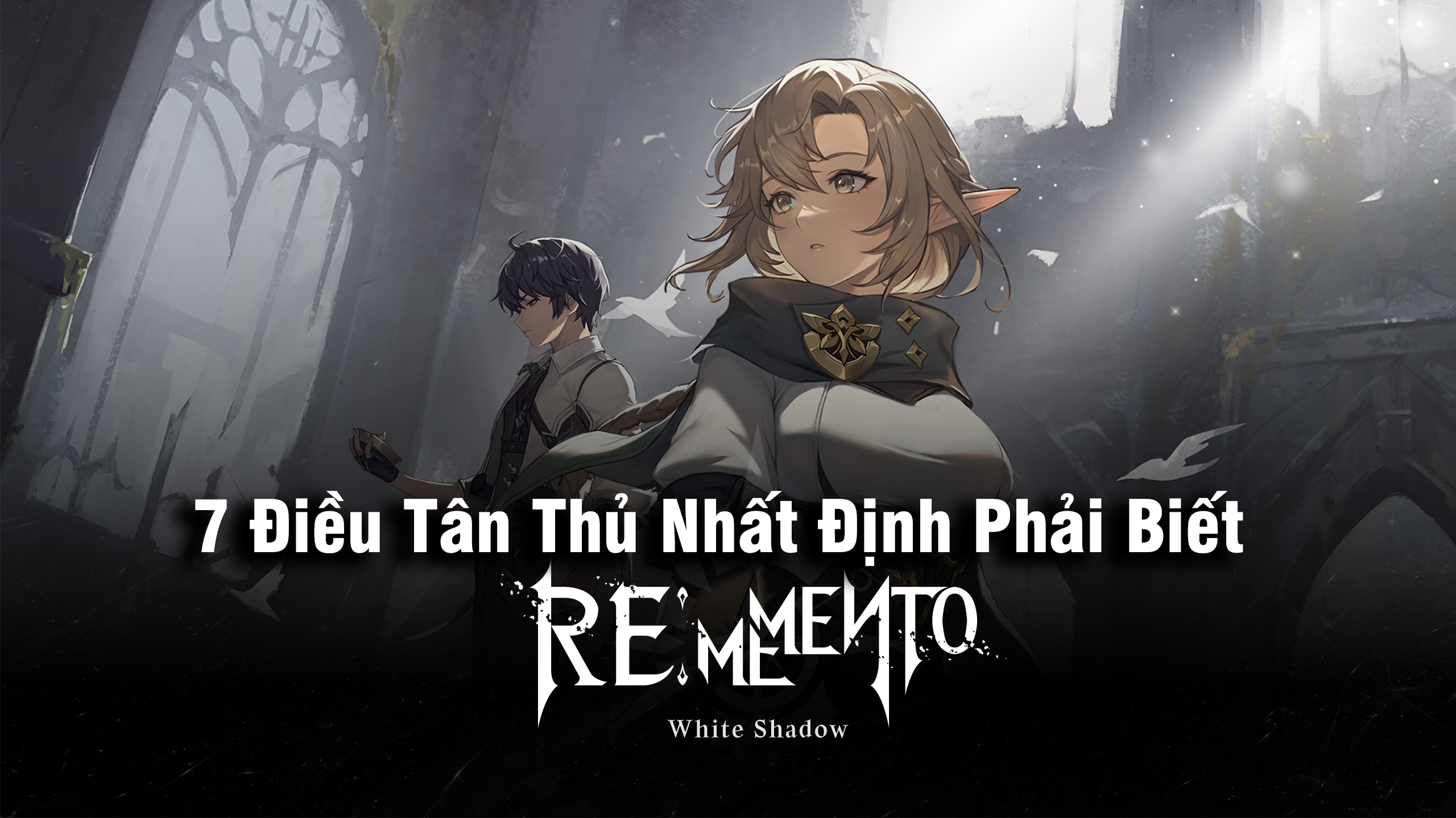 Rememento: White Shadow: 7 Điều Tân Thủ Nhất Định Phải Biết