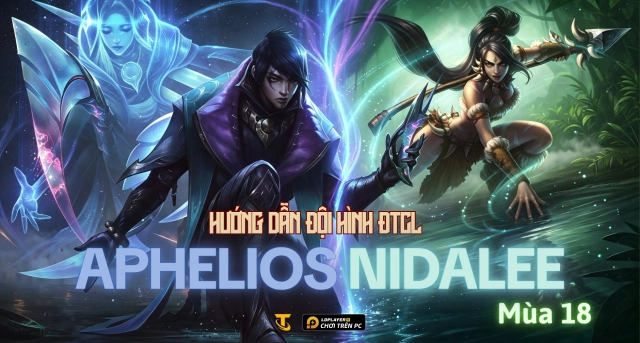 Đấu Trường Chân Lý Mùa 18: Hướng Dẫn Đội Hình Aphelios Nidalee