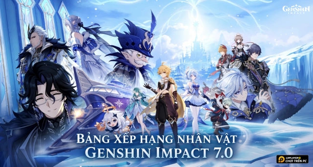 Bảng Xếp Hạng Nhân Vật Genshin Impact 7.0
