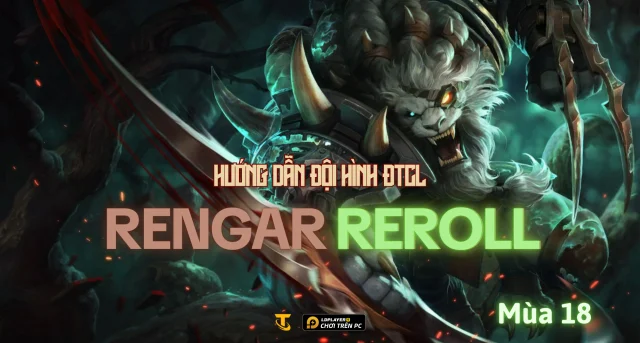 Đấu Trường Chân Lý Mùa 18: Hướng Dẫn Đội Hình Rengar Reroll Hiệu Quả