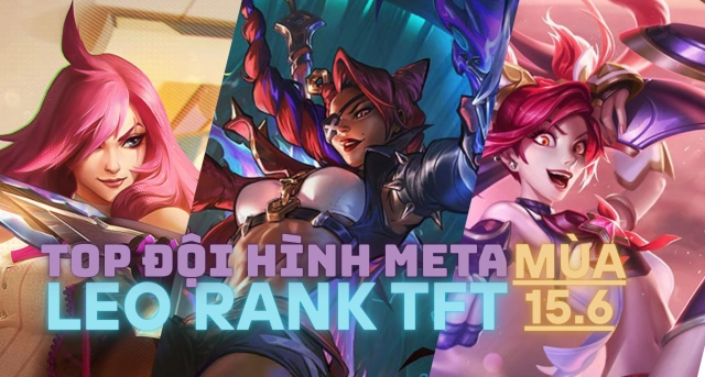 Đấu Trường Chân Lý: Đội hình meta TFT 15.6