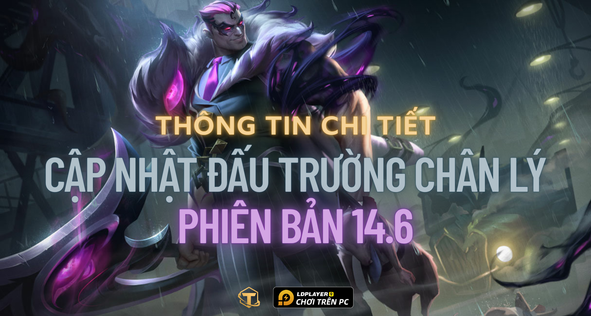 Cập nhật Đấu Trường Chân Lý: Chi tiết cập nhật phiên bản 14.6