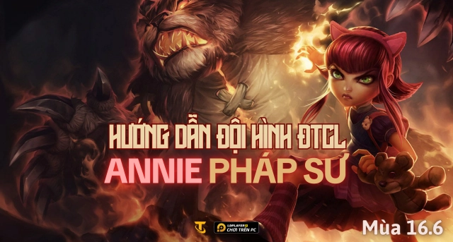 Đấu Trường Chân Lý: Hướng dẫn đội hình Annie Pháp Sư mùa 16.6