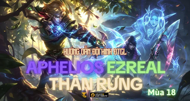 Đấu Trường Chân Lý Mùa 18: Hướng Dẫn Đội Hình Aphelios Thần Rừng Hiệu Quả