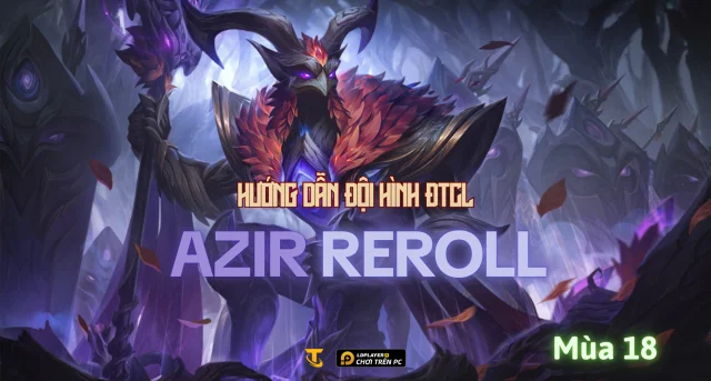 Đấu Trường Chân Lý Mùa 18: Hướng Dẫn Đội Hình Azir Reroll