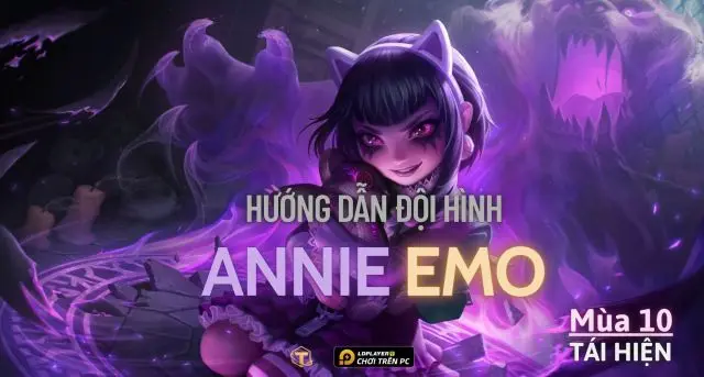 Đấu Trường Chân Lý: Hướng dẫn cách chơi Đội hình Annie Emo TFT mùa 10 tái hiện