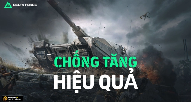 Garena Delta Force: Hướng Dẫn Chống Tăng Hiệu Quả Nhất