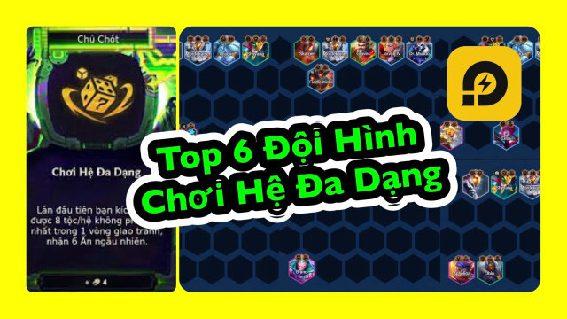 Đấu Trường Chân Lý: Top 6 Đội hình Chơi Hệ Đa Dạng Mùa 14