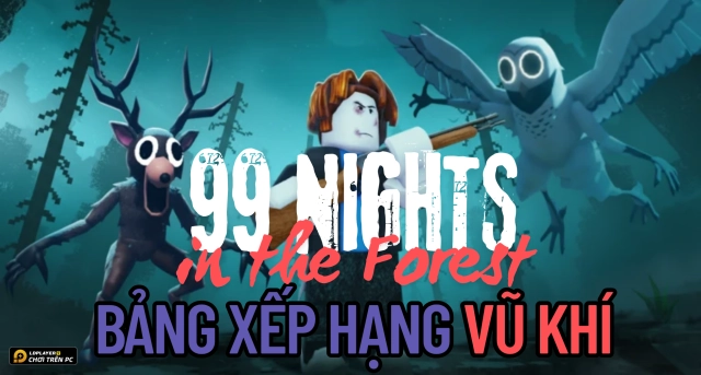 Roblox VNG: Vũ khí tốt nhất trong 99 Nights in the Forest