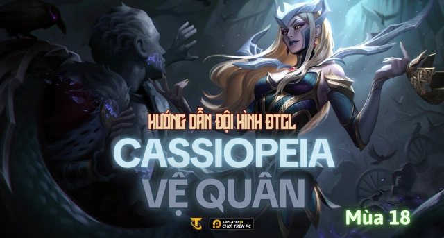 Đấu Trường Chân Lý Mùa 18: Hướng Dẫn Đội Hình Cassiopeia Vệ Quân
