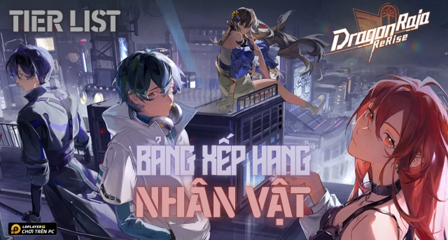Dragon Raja: ReRise - Tier list / Bảng xếp hạng nhân vật