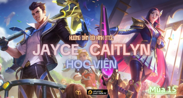 Đấu Trường Chân Lý: Hướng dẫn cách chơi đội hình Jayce Caitlyn Học Viện TFT mùa 15