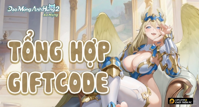Code Đạo Mộng Anh Hùng 2 Ảo Mộng mới nhất 2026 và Hướng Dẫn Nhập Giftcode