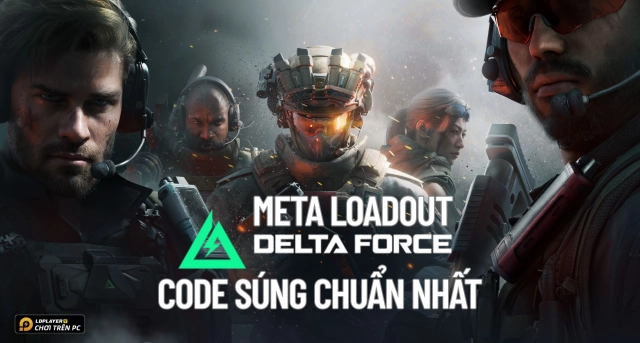Tổng hợp Code Súng và Meta Loadout Garena Delta Force - Hướng Dẫn Build Súng Không Giật Leo Rank Siêu Chuẩn