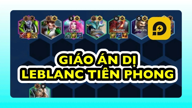 Đấu Trường Chân Lý: Giáo Án Dị Leblanc Tiên Phong Reroll Meta Mới