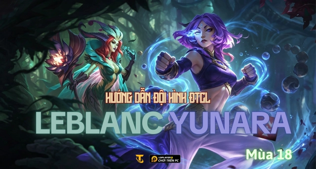 Đấu Trường Chân Lý Mùa 18: Hướng Dẫn Đội Hình LeBlanc Yunara