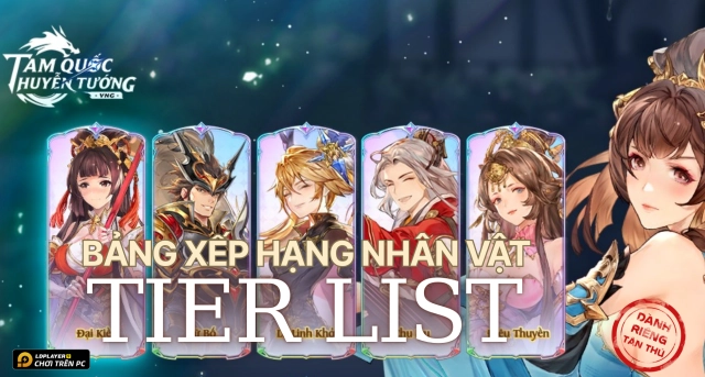 Tam Quốc Huyễn Tướng VNG: Tier list / Bảng xếp hạng nhân vật
