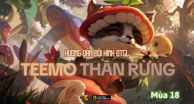 Đấu Trường Chân Lý Mùa 18: Hướng Dẫn Đội Hình Teemo Thần Rừng