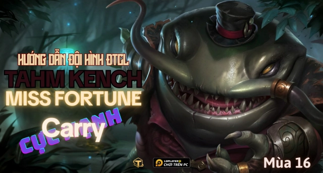 Đấu Trường Chân Lý: Hướng dẫn đội hình Bilgewater Tahm Kench mùa 16