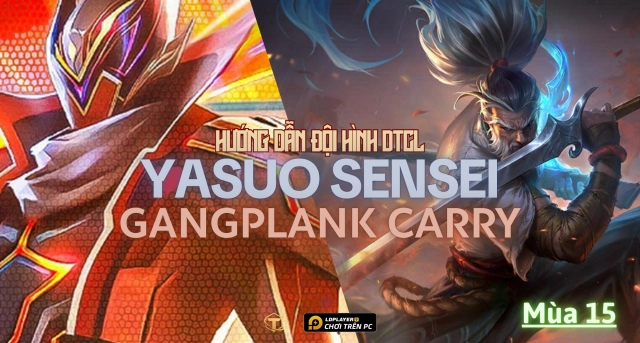 Đấu Trường Chân Lý: Hướng dẫn cách chơi đội hình Yasuo Sensei - Gangplank Carry TFT mùa 15