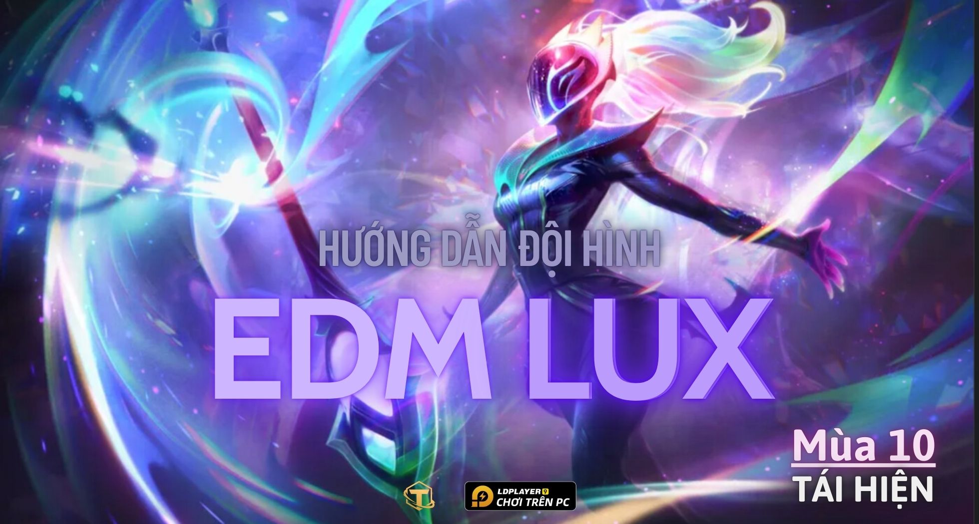 Đấu Trường Chân Lý: Hướng dẫn cách chơi Đội hình EDM Lux TFT mùa 10 tái hiện