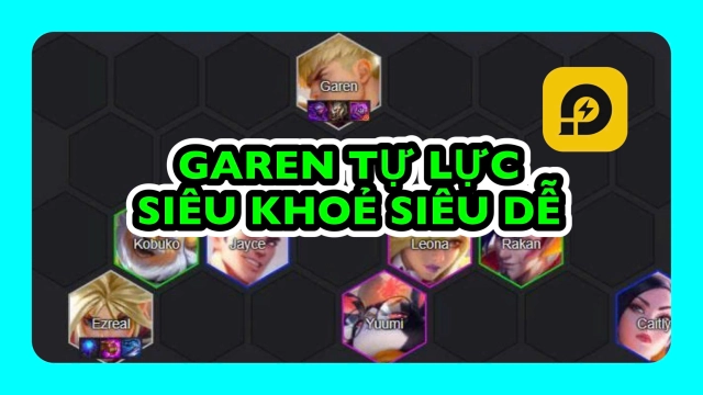 Đấu Trường Chân Lý: Cách Chơi Đội Hình Garen Tự Lực ĐTCL Mùa 15