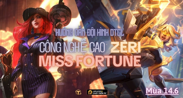 Đấu Trường Chân Lý: Hướng dẫn cách chơi Đội hình Công Nghệ Cao Zeri flex Miss Fortune mùa 14.6