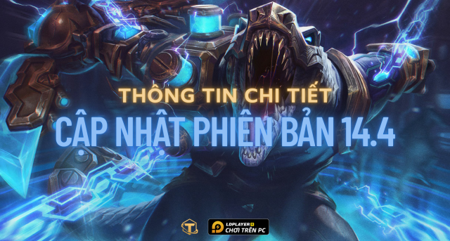 Cập nhật Đấu Trường Chân Lý: Chi tiết cập nhật phiên bản 14.4