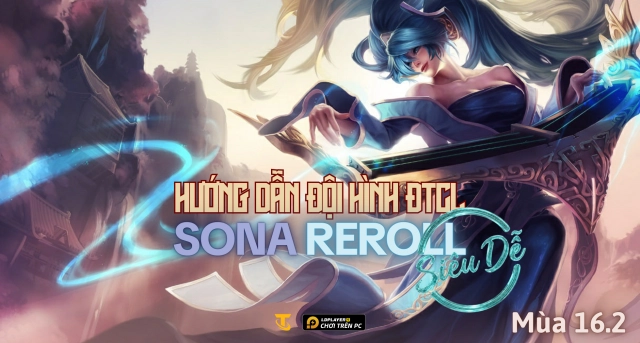 Đấu Trường Chân Lý: Hướng dẫn đội hình Sona Reroll mùa 16.2