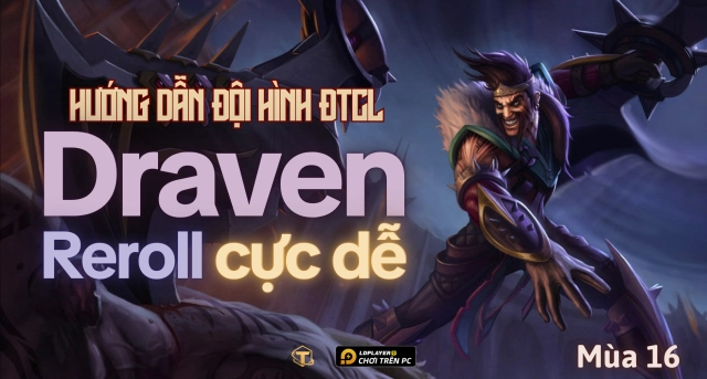 Đấu Trường Chân Lý: Hướng dẫn đội hình Draven Reroll mùa 16
