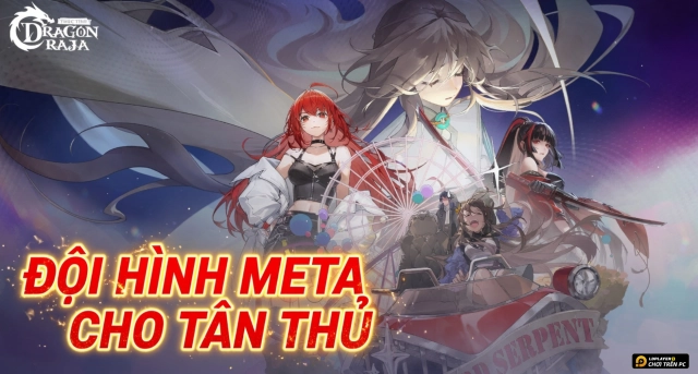 Hướng dẫn xây dựng đội hình meta cho tân thủ trong Dragon Raja Thức Tỉnh