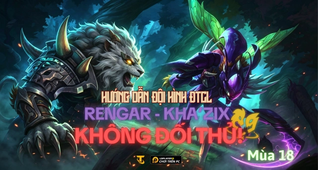 Đấu Trường Chân Lý Mùa 18: Hướng Dẫn Đội Hình Rengar Kha'Zix Không Đối Thủ