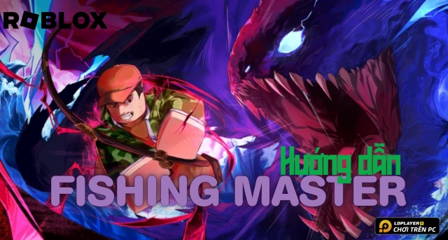 Roblox VN: Hướng Dẫn Tân Thủ Fishing Master