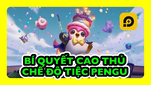 Đấu Trường Chân Lý: Bí Quyết Cao Thủ Chế Độ Tiệc Pengu