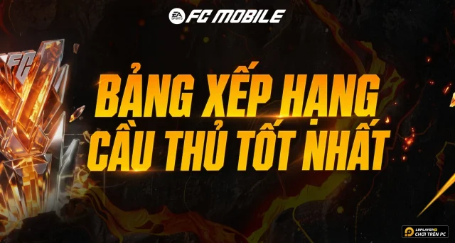 FC Mobile VN: Bảng Xếp Hạng Cầu Thủ Hàng Đầu