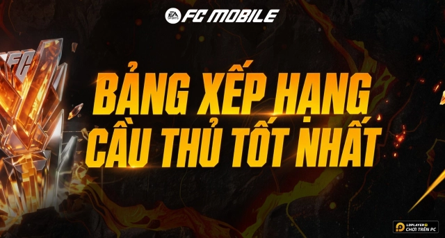 FC Mobile VN: Bảng Xếp Hạng Cầu Thủ Tốt Nhất