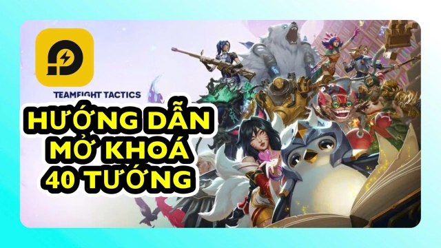 Đấu Trường Chân Lý: Hướng Dẫn Mở Khóa 40 Tướng Mùa 16 ĐTCL TFT