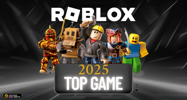 Roblox VNG: Tổng hợp các tựa game roblox hay nhất năm 2025