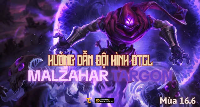 Đấu Trường Chân Lý: Hướng dẫn đội hình Malzahar Targon mùa 16.6