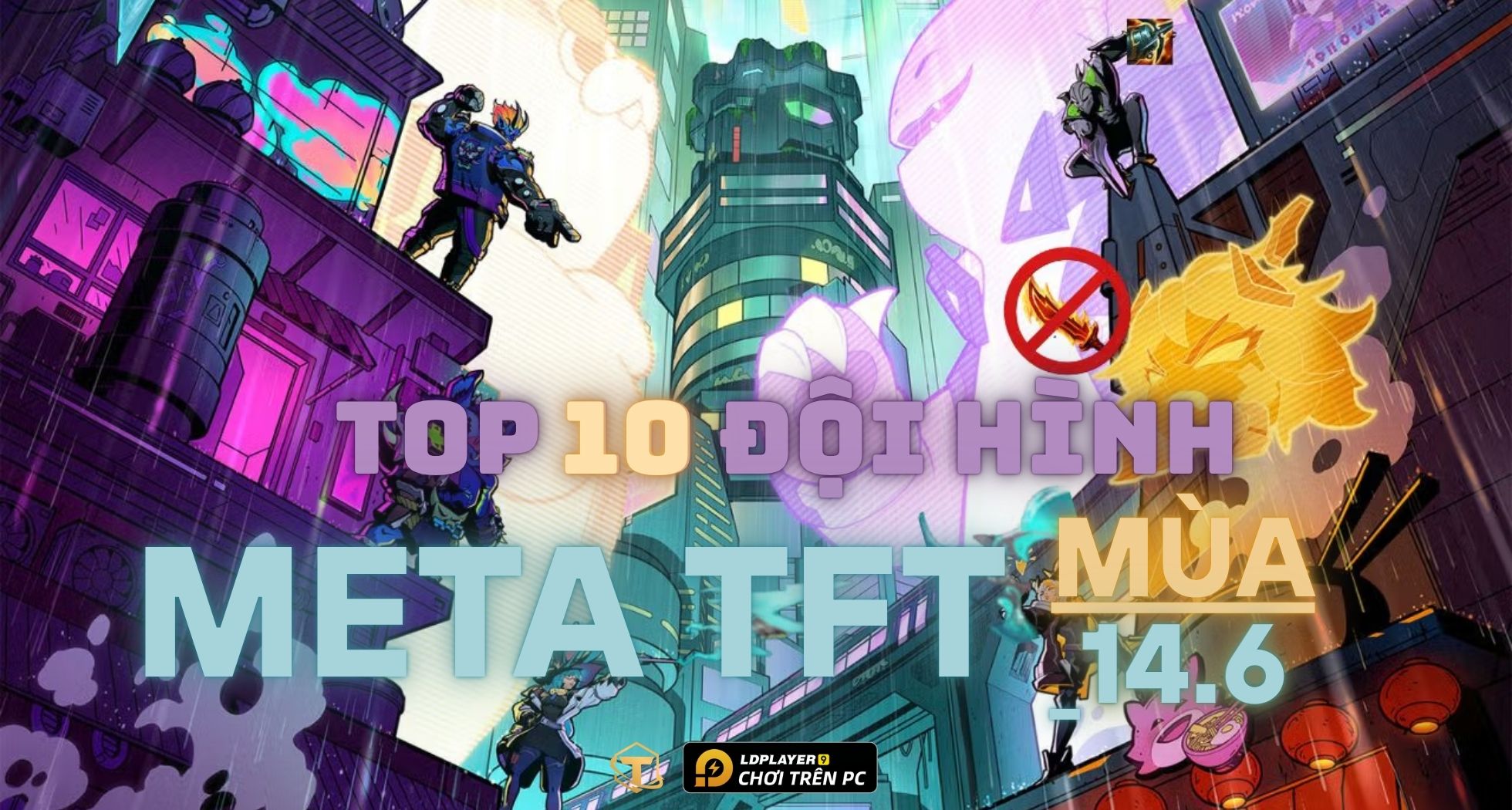 Đấu Trường Chân Lý: Top 10 đội hình meta TFT mùa 14.6