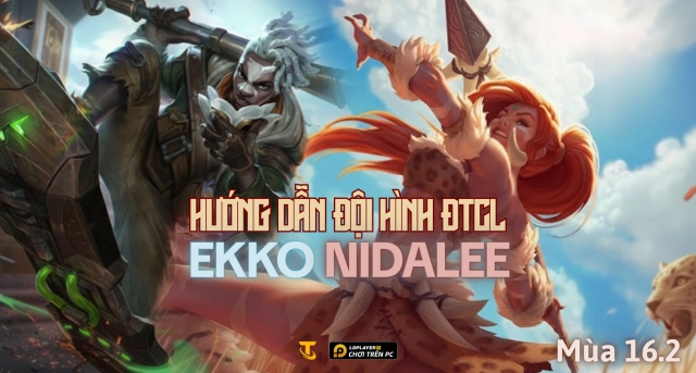Đấu Trường Chân Lý: Hướng dẫn đội hình Ekko Nidalee mùa 16.2