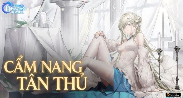 Dragon Raja: Thức Tỉnh - Cẩm Nang Tân Thủ Toàn Tập