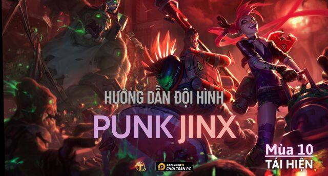 Đấu Trường Chân Lý: Hướng dẫn cách chơi Đội hình Punk Jinx TFT mùa 10 tái hiện
