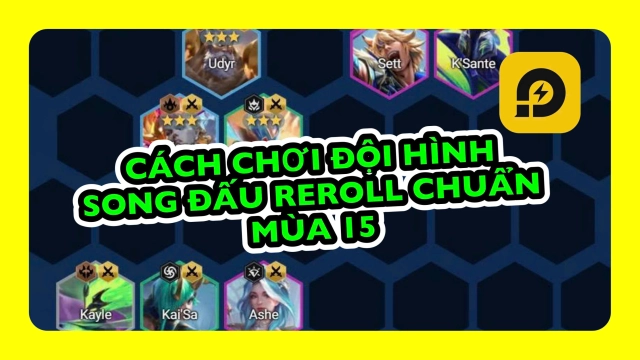 Đấu Trường Chân Lý: Cách Chơi Đội Hình Song Đấu Reroll Chuẩn Mùa 15