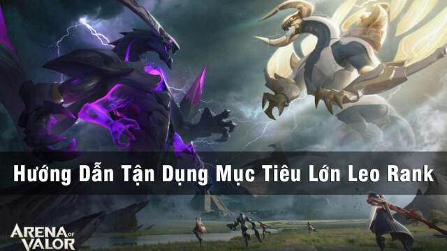 Hướng Dẫn Tận Dụng Mục Tiêu Lớn Leo Rank Liên Quân